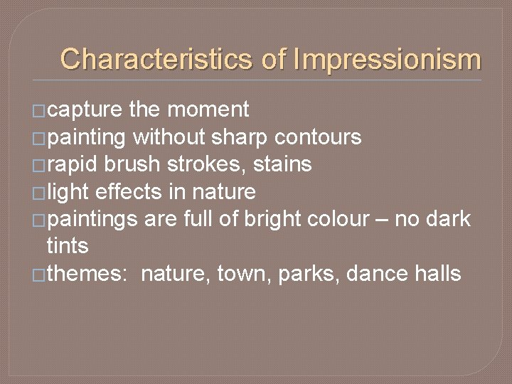 Characteristics of Impressionism �capture the moment �painting without sharp contours �rapid brush strokes, stains