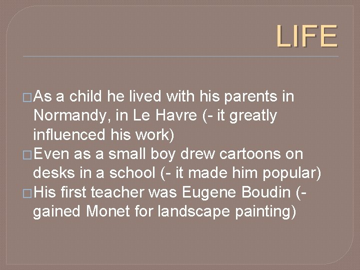 LIFE �As a child he lived with his parents in Normandy, in Le Havre