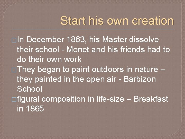 Start his own creation �In December 1863, his Master dissolve their school - Monet