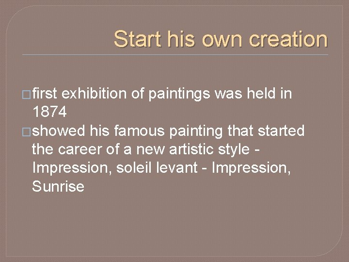 Start his own creation �first exhibition of paintings was held in 1874 �showed his