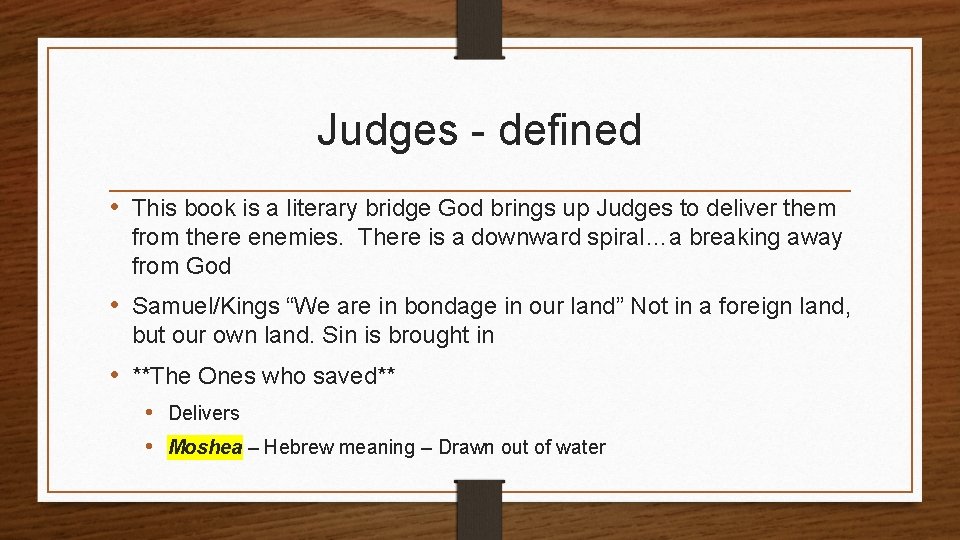 Judges - defined • This book is a literary bridge God brings up Judges