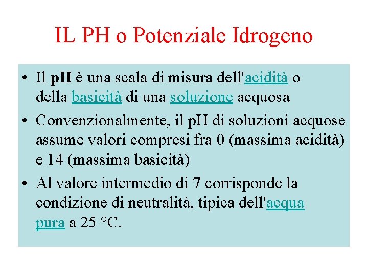 IL PH o Potenziale Idrogeno • Il p. H è una scala di misura