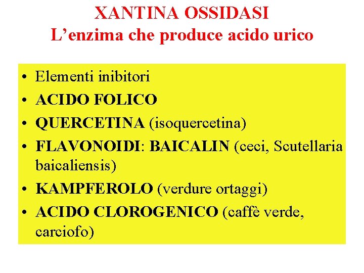 XANTINA OSSIDASI L’enzima che produce acido urico • • Elementi inibitori ACIDO FOLICO QUERCETINA