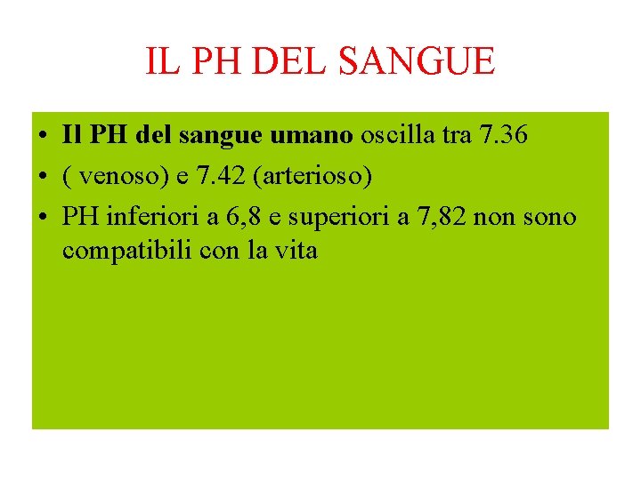 IL PH DEL SANGUE • Il PH del sangue umano oscilla tra 7. 36