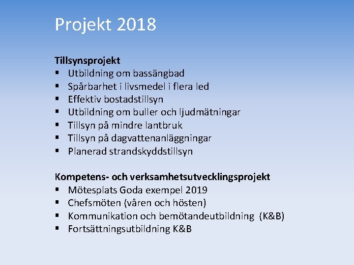 Projekt 2018 Tillsynsprojekt § Utbildning om bassängbad § Spårbarhet i livsmedel i flera led Projekt 2018 Tillsynsprojekt § Utbildning om bassängbad § Spårbarhet i livsmedel i flera led