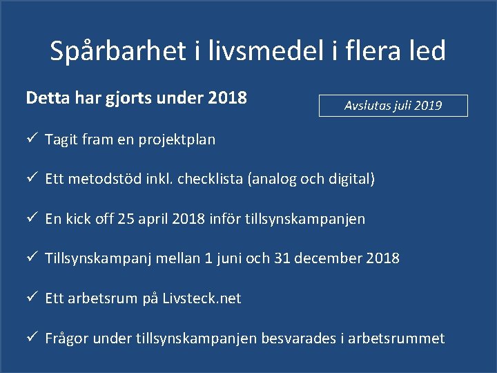 Spårbarhet i livsmedel i flera led Detta har gjorts under 2018 Avslutas juli 2019 Spårbarhet i livsmedel i flera led Detta har gjorts under 2018 Avslutas juli 2019