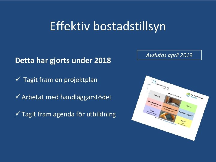 Effektiv bostadstillsyn Detta har gjorts under 2018 ü Tagit fram en projektplan ü Arbetat Effektiv bostadstillsyn Detta har gjorts under 2018 ü Tagit fram en projektplan ü Arbetat