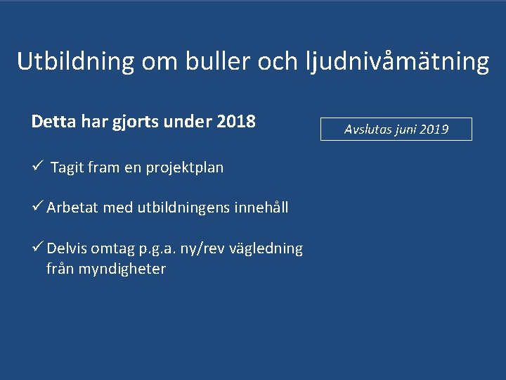 Utbildning om buller och ljudnivåmätning Detta har gjorts under 2018 ü Tagit fram en Utbildning om buller och ljudnivåmätning Detta har gjorts under 2018 ü Tagit fram en