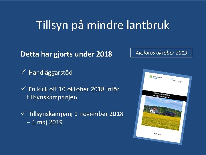 Tillsyn på mindre lantbruk Detta har gjorts under 2018 ü Handläggarstöd ü En kick Tillsyn på mindre lantbruk Detta har gjorts under 2018 ü Handläggarstöd ü En kick