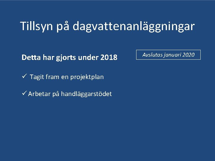 Tillsyn på dagvattenanläggningar Detta har gjorts under 2018 ü Tagit fram en projektplan ü Tillsyn på dagvattenanläggningar Detta har gjorts under 2018 ü Tagit fram en projektplan ü