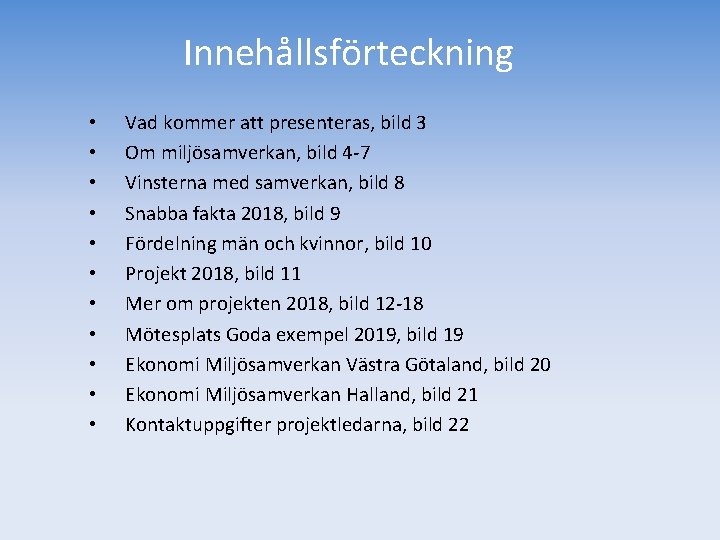 Innehållsförteckning • • • Vad kommer att presenteras, bild 3 Om miljösamverkan, bild 4 Innehållsförteckning • • • Vad kommer att presenteras, bild 3 Om miljösamverkan, bild 4
