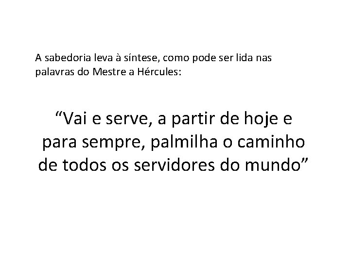 A sabedoria leva à síntese, como pode ser lida nas palavras do Mestre a