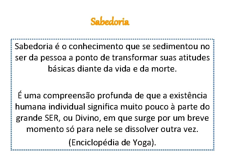 Sabedoria é o conhecimento que se sedimentou no ser da pessoa a ponto de