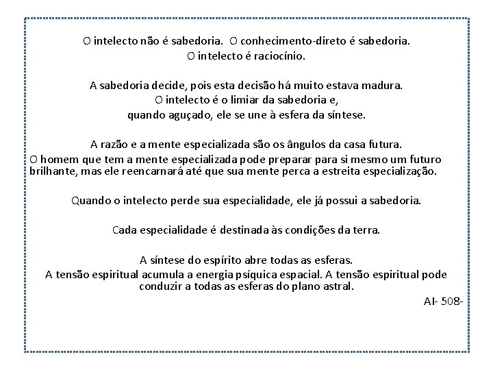 O intelecto não é sabedoria. O conhecimento-direto é sabedoria. O intelecto é raciocínio. A