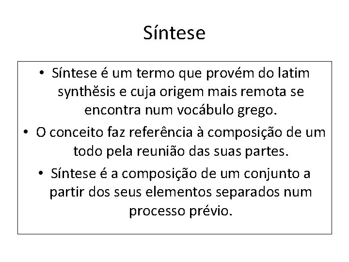 Síntese • Síntese é um termo que provém do latim synthĕsis e cuja origem