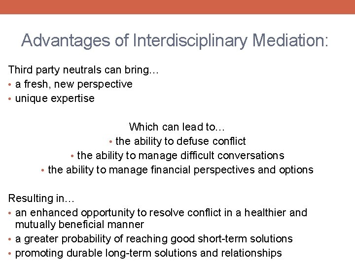Advantages of Interdisciplinary Mediation: Third party neutrals can bring… • a fresh, new perspective