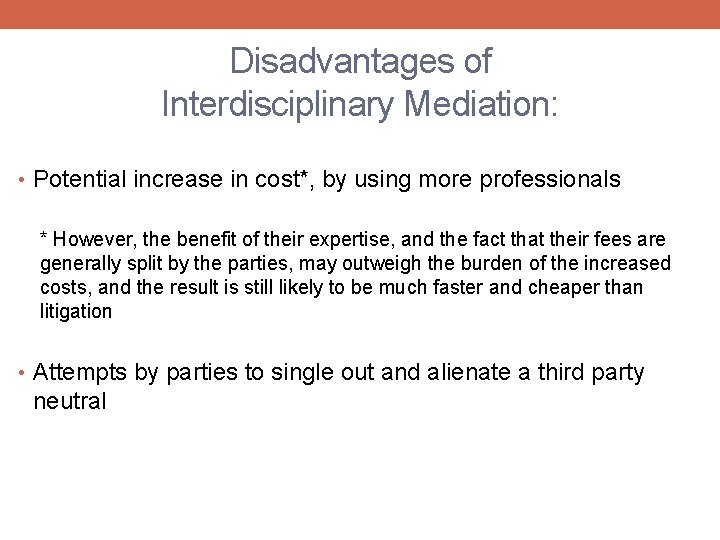 Disadvantages of Interdisciplinary Mediation: • Potential increase in cost*, by using more professionals *
