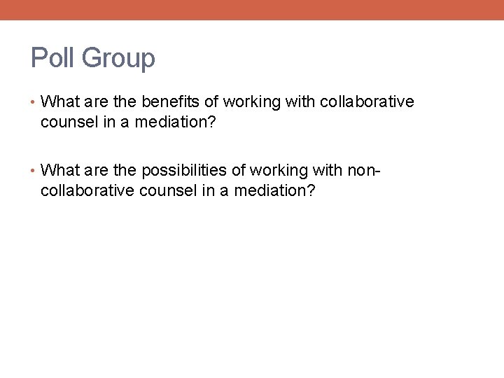 Poll Group • What are the benefits of working with collaborative counsel in a
