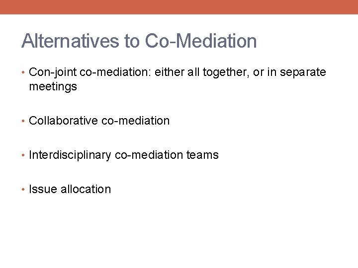 Alternatives to Co-Mediation • Con-joint co-mediation: either all together, or in separate meetings •