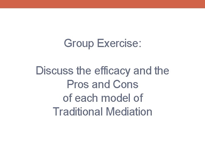 Group Exercise: Discuss the efficacy and the Pros and Cons of each model of