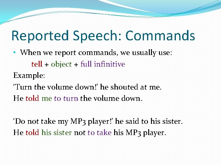 Reported Speech: Commands • When we report commands, we usually use: tell + object Reported Speech: Commands • When we report commands, we usually use: tell + object