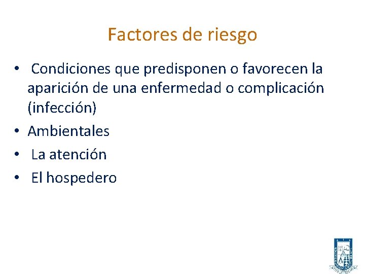 Factores de riesgo • Condiciones que predisponen o favorecen la aparición de una enfermedad