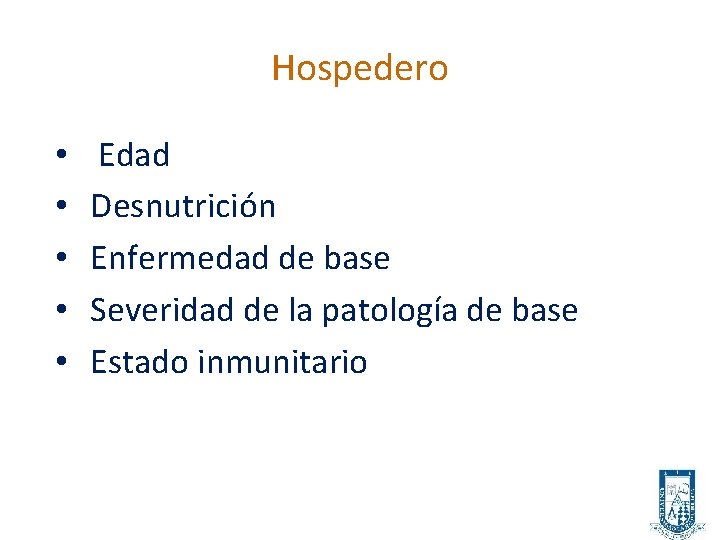 Hospedero • • • Edad Desnutrición Enfermedad de base Severidad de la patología de