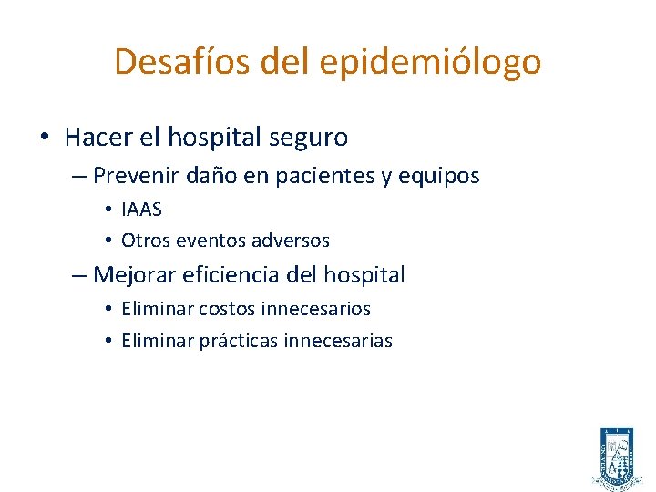 Desafíos del epidemiólogo • Hacer el hospital seguro – Prevenir daño en pacientes y