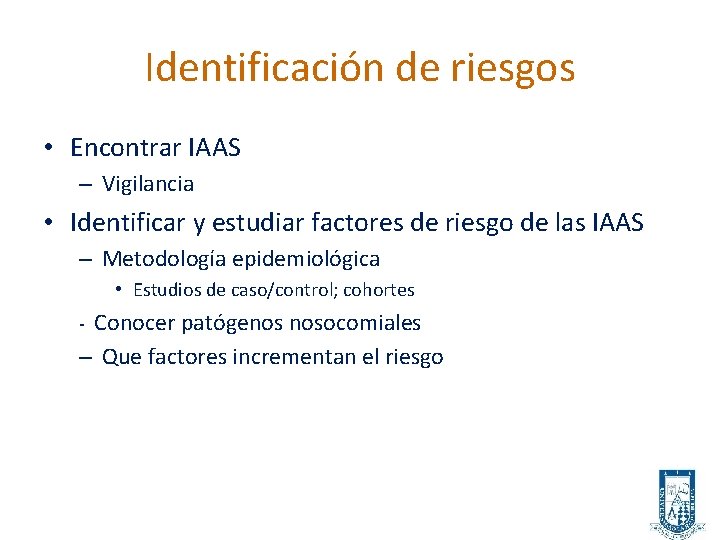 Identificación de riesgos • Encontrar IAAS – Vigilancia • Identificar y estudiar factores de