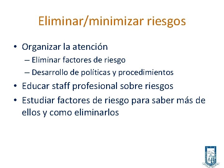 Eliminar/minimizar riesgos • Organizar la atención – Eliminar factores de riesgo – Desarrollo de