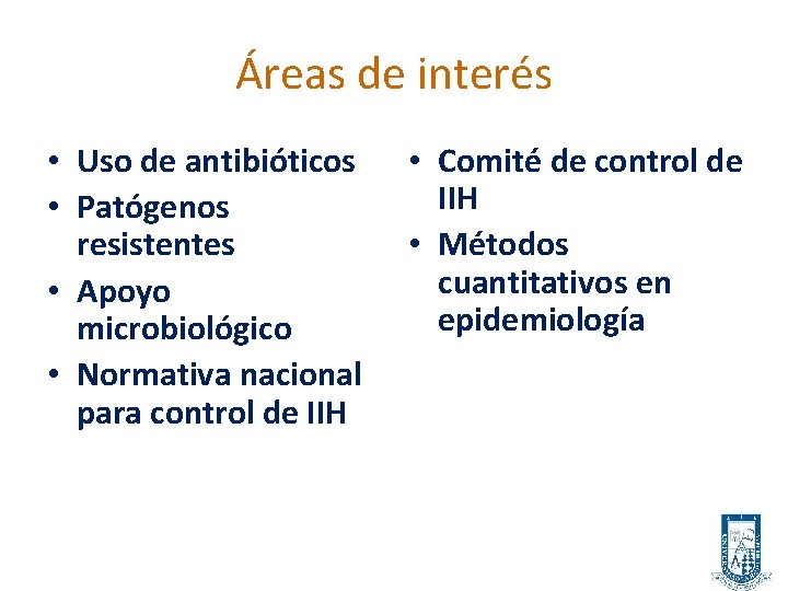 Áreas de interés • Uso de antibióticos • Patógenos resistentes • Apoyo microbiológico •