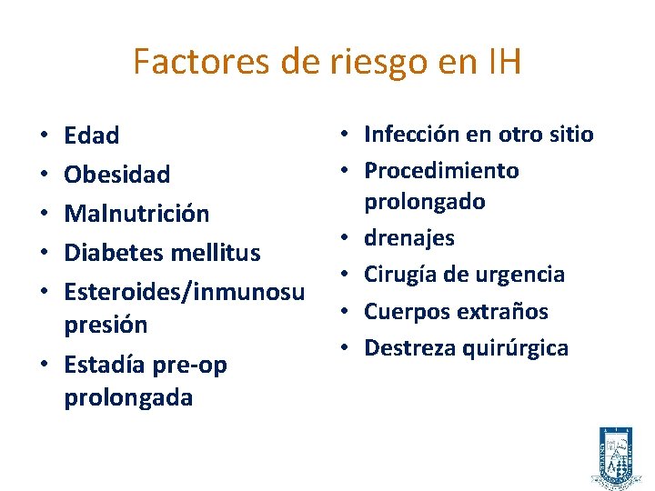 Factores de riesgo en IH Edad Obesidad Malnutrición Diabetes mellitus Esteroides/inmunosu presión • Estadía