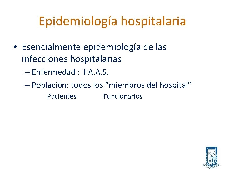 Epidemiología hospitalaria • Esencialmente epidemiología de las infecciones hospitalarias – Enfermedad : I. A.