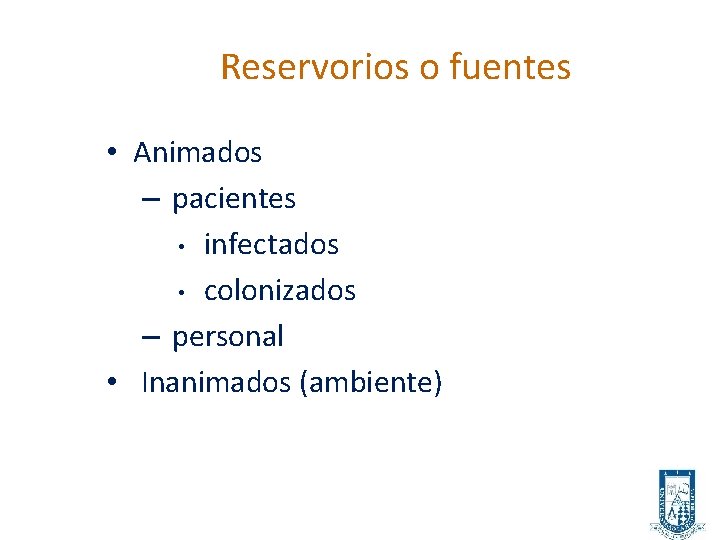 Reservorios o fuentes • Animados – pacientes • infectados • colonizados – personal •