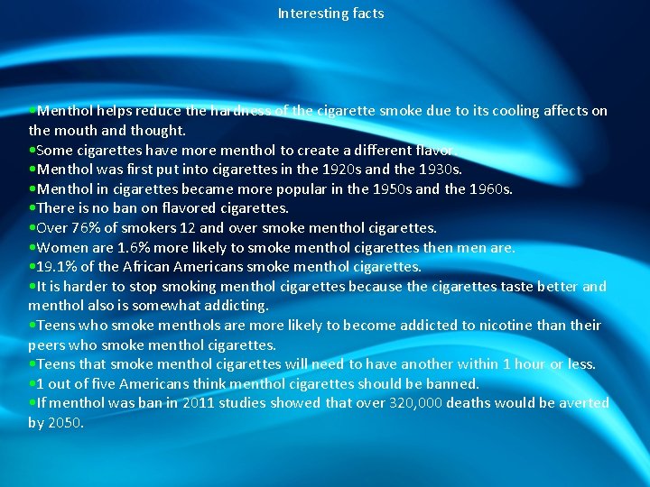 Interesting facts • Menthol helps reduce the hardness of the cigarette smoke due to