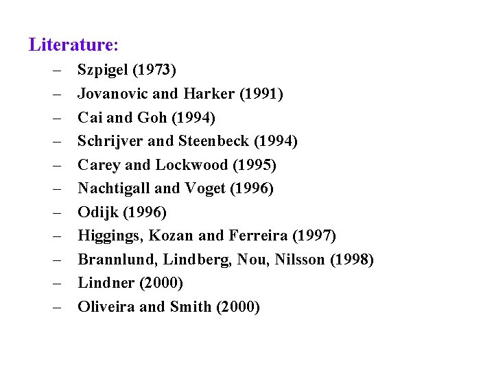 Literature: – – – Szpigel (1973) Jovanovic and Harker (1991) Cai and Goh (1994)