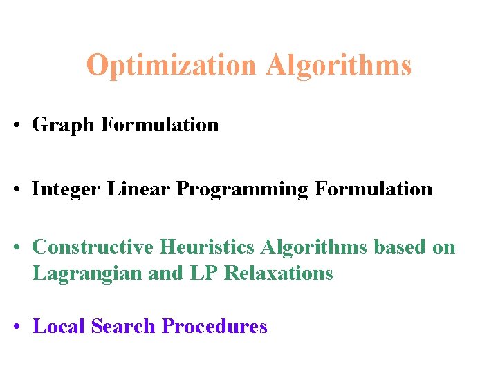 Optimization Algorithms • Graph Formulation • Integer Linear Programming Formulation • Constructive Heuristics Algorithms