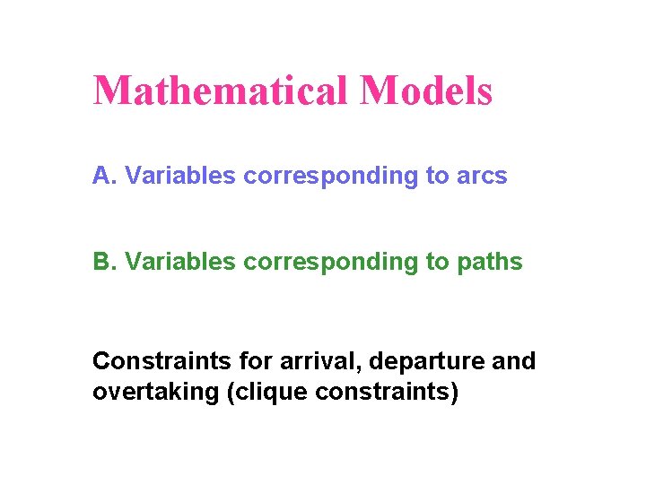 Mathematical Models A. Variables corresponding to arcs B. Variables corresponding to paths Constraints for