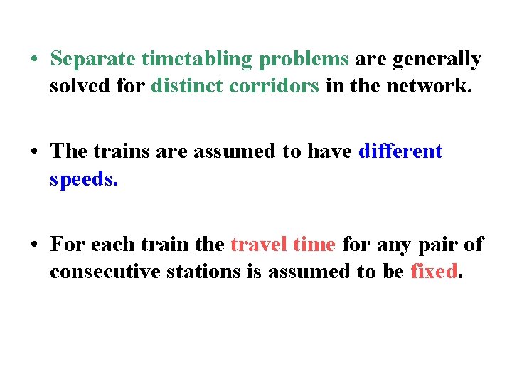  • Separate timetabling problems are generally solved for distinct corridors in the network.