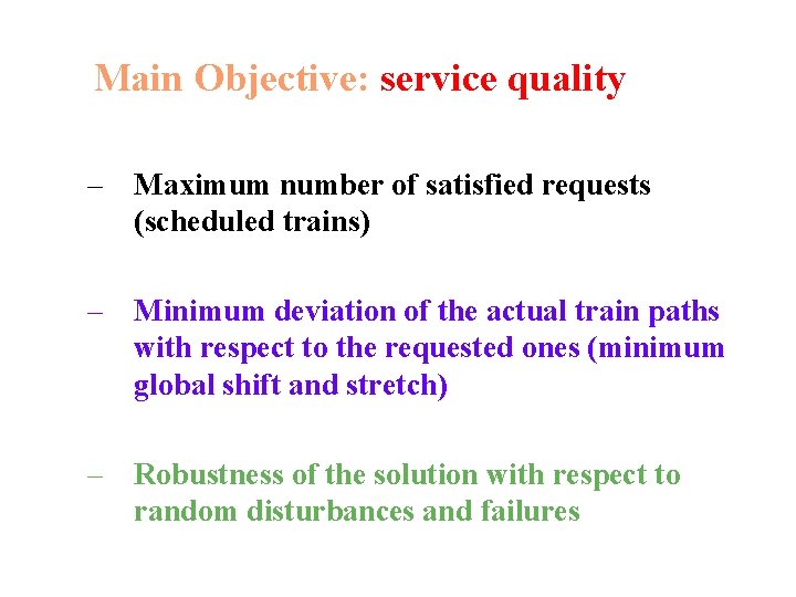 Main Objective: service quality – Maximum number of satisfied requests (scheduled trains) – Minimum