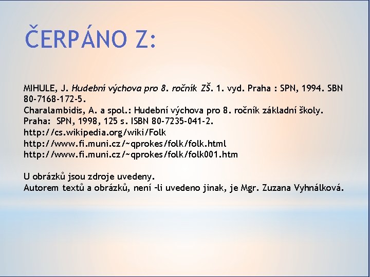 ČERPÁNO Z: MIHULE, J. Hudební výchova pro 8. ročník ZŠ. 1. vyd. Praha :