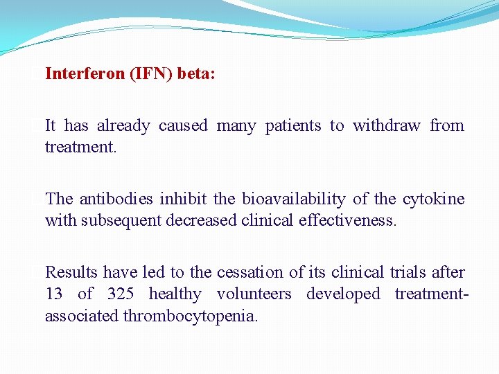 �Interferon (IFN) beta: �It has already caused many patients to withdraw from treatment. �The �Interferon (IFN) beta: �It has already caused many patients to withdraw from treatment. �The