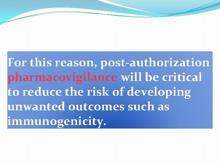 For this reason, post-authorization pharmacovigilance will be critical to reduce the risk of developing For this reason, post-authorization pharmacovigilance will be critical to reduce the risk of developing