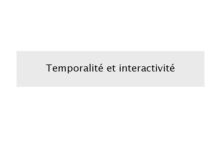 Temporalité et interactivité 