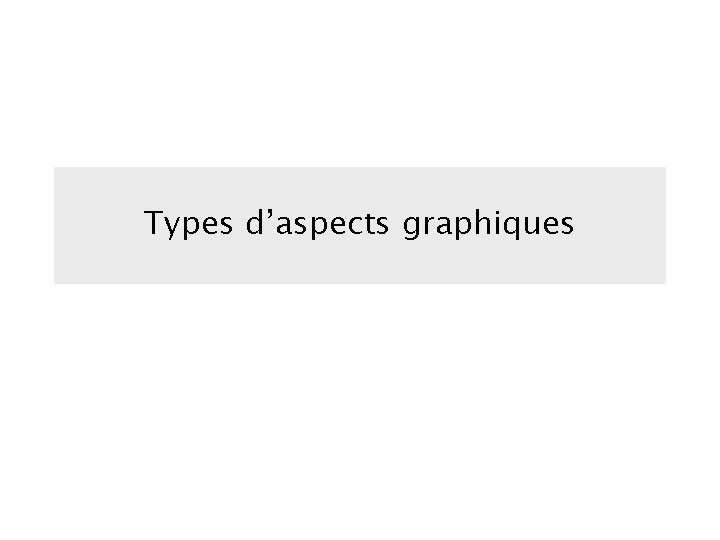 Types d’aspects graphiques 