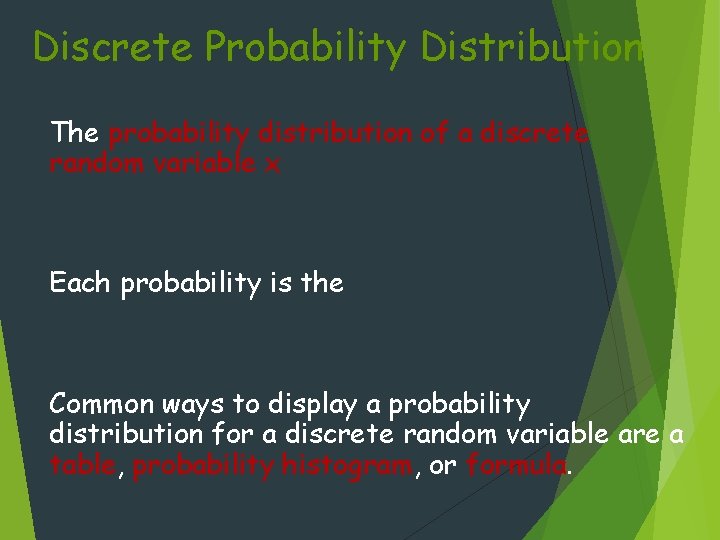 Discrete Probability Distribution The probability distribution of a discrete random variable x Each probability
