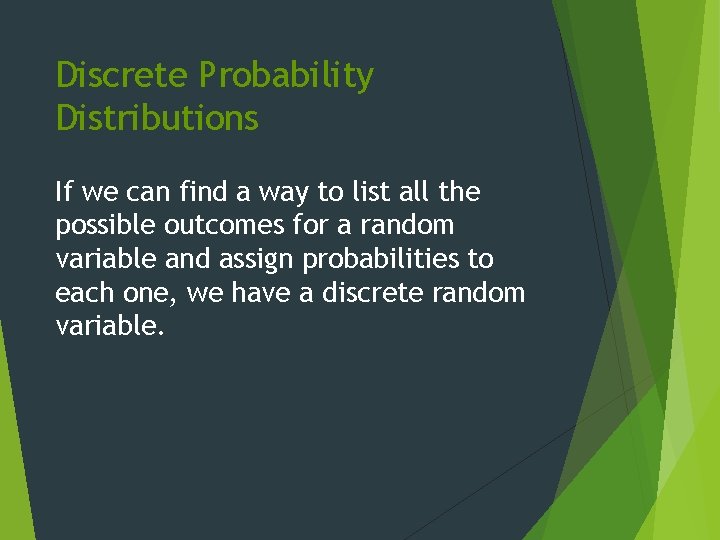Discrete Probability Distributions If we can find a way to list all the possible