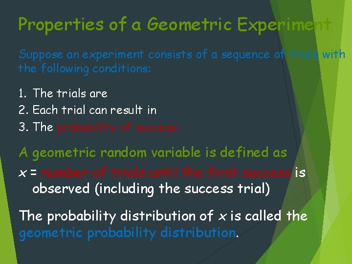 Properties of a Geometric Experiment Suppose an experiment consists of a sequence of trials