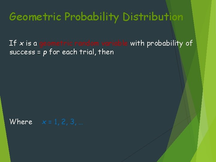 Geometric Probability Distribution If x is a geometric random variable with probability of success