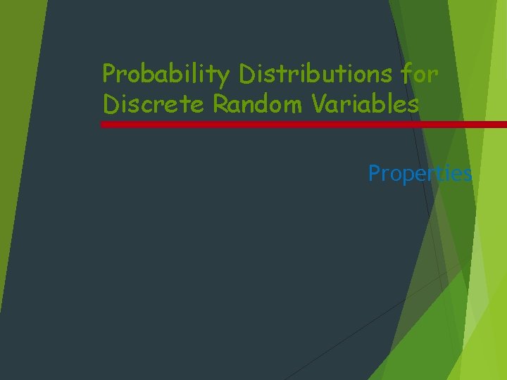 Probability Distributions for Discrete Random Variables Properties 
